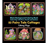53 Fairy Tale Cottages: Teens & Adults Coloring Book | Black Background | Fairy Cottages | Mushroom Homes | Treehouses | Castles (Midnight Black Background Coloring Series)