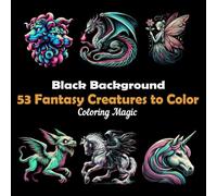 53 Fantasy Creatures to Color: An adult coloring book featuring elegant sketches on black background with creature names on every page (Midnight Black Background Coloring Series)