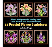 53 Fractal Flower Sculptures: Teens & Adults Coloring Book | Black Background | Fractal | Limestone Sculpture Style | Flower Portraits (Midnight Black Background Coloring Series)