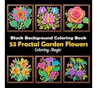 53 Fractal Garden Flowers: Teens & Adults Coloring Book | Paper-Cut Style on Black Background | Fractal Mandala | Papercraft Art | Botanical | Floral (Midnight Black Background Coloring Series)