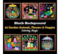 53 Garden Animals, Flowers & Veggies: Teens & adults coloring book featuring intricate art illustrations on black background, for stress relief, self ... (Midnight Black Background Coloring Series)