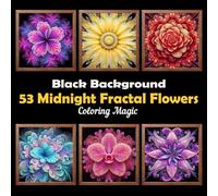 53 Midnight Fractal Flowers: Stress Relief Coloring Books for Adults & Teens | Fractal on Black Background | Mindfulness Relaxation (Midnight Black Background Coloring Series)