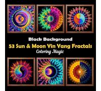 53 Sun & Moon Yin Yang Fractals: A Celestial Coloring Book for Adults & Teens | Black Background | Stress Relief | Relaxation & Mindfulness (Midnight Black Background Coloring Series)