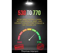 530 to 770: How I Beat Payday Loans, Settled Medical Debt, and Fought Collectors to Build a Six-Figure Life
