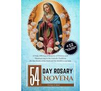 54 Day Rosary Novena: Daily Offering of Rosaries of Petition and Thanksgiving in the Catholic Tradition for the Needs of the Soul and the World to our lady (NOVENA ARCHIVE)