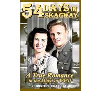 54 DAYS IN SKAGWAY: A True Romance in the Midst of WWII