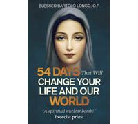54 Days That Will Change Your Life and Our World: "A spiritual nuclear bomb!" - Exorcist priest