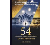 54 Dias: 54 - Os Bastidores da Série "De Pai Para Filho"