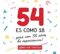 54 es como 18 - pero con 36 años de experiencia: Libro de Visitas para el 54 cumpleaños - Decoración y regalos originales para hombre y mujer - 54 ... para felicitaciones y fotos de los invitados