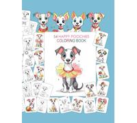 54 HAPPY POOCHIES COLORING BOOK:: TONS of FUN. Smiling, Sweet, Happy & Adorable Dogs - 54 Cute Designs for Kids, Teens & Adults - Balloons, Flowers, ... Popcorn, Candies, Ballerinas, Stars, Etc.