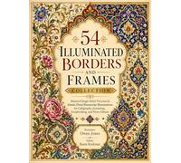 54 Illuminated Borders and Frames Collection: Restored Single-Sided Victorian & Islamic Floral Manuscript Illuminations for Calligraphy, Journaling, Scrapbooking, and Photo Albums