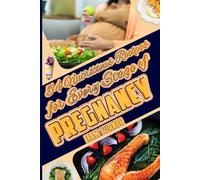 54 Nutritious Recipes for Every Stage of Pregnancy: Tasty Meals for Expecting Moms with Stunning Images