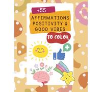 + 55 Affirmations Positivity & Good Vibes To Color: Coloring book to add some positivity in your day for adults (Affirmations to color)