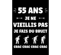 55 ans Je ne vieillis pas je fais du bruit: Carnet de notes 55 ans humour - 110 pages lignées - cadeau 55 ans original drôle