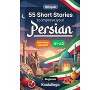 55 bilingual short stories to improve your Persian for Beginner: Improve your vocabulary, reading, and written comprehension with exercises for A1-A2 learners