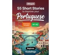 55 bilingual short stories to improve your Portuguese for Beginner: Improve your vocabulary, reading, and written comprehension with exercises for A1-A2 learners