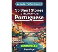 55 bilingual short stories to improve your Portuguese for Intermediate: Improve your vocabulary, reading, and written comprehension with exercises for A2-B1 learners