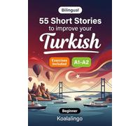 55 bilingual short stories to improve your Turkish for Beginner: Improve your vocabulary, reading, and written comprehension with exercises for A1-A2 learners