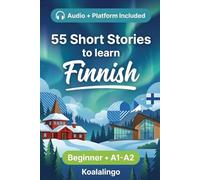 55 bilingual short stories to learn Finnish for Beginner: Improve your vocabulary, reading, and written comprehension with exercises for A1-A2 learners