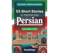 55 bilingual short stories to learn Persian for Intermediate: Improve your vocabulary, reading, and written comprehension with exercises for students and adults at A2-B1 level