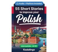 55 bilingual short stories to learn Polish for Intermediate: Improve your vocabulary, reading, and written comprehension with exercises for students and adults at A2-B1 level