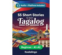 55 bilingual short stories to learn Tagalog for Beginner: Improve your vocabulary, reading, and written comprehension with exercises for A1-A2 learners