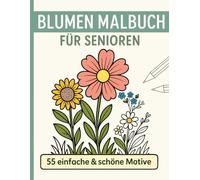 55 Blumen Malbuch für Senioren | Einfach und schöne Motive: Große Blumenbilder zum Ausmalen für Erwachsene, Anfänger und Senioren | Stressabbau, ... fördern | Großformat: 21,5 x 27,9 cm