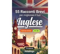 55 brevi racconti bilingue per migliorare il tuo inglese per principianti: Arricchisci il vocabolario, migliora la lettura e metti alla prova le tue ... esercizi per studenti adulti (Livello A1-A2)