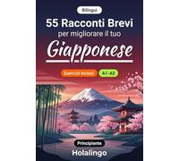 55 brevi racconti bilingui per migliorare il tuo giapponese per principianti: Arricchisci il vocabolario, migliora la lettura e metti alla prova le ... esercizi per studenti adulti (Livello A1-A2)