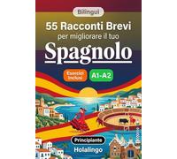 55 brevi racconti bilingui per migliorare il tuo spagnolo per principianti: Arricchisci il vocabolario, migliora la lettura e metti alla prova le tue ... esercizi per studenti adulti (Livello A1-A2)