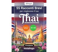 55 brevi racconti bilingui per migliorare il tuo thailandese per principianti: Arricchisci il vocabolario, migliora la lettura e metti alla prova le ... esercizi per studenti adulti (Livello A1-A2)