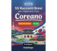 55 brevi storie bilingui per migliorare il tuo coreano per principianti: Arricchisci il vocabolario, migliora la lettura e metti alla prova le tue ... esercizi per studenti adulti (Livello A1-A2)