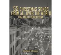 55 Christmas Songs From All Over The World: For Anglo Concertina