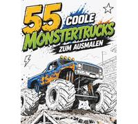 55 coole Monstertrucks zum Ausmalen - Das Malbuch für coole Kinder: 55 einzigartige Monstertruck-Ausmalbilder für Jungs und Mädchen ab 6 Jahren (Die 55er Malbücher - 55 Bilder, 55 Mal Spaß!)