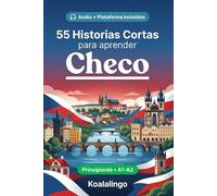 55 cuentos bilingües para aprender Checo para principiantes: Mejora tu vocabulario, lectura y comprensión escrita con ejercicios para estudiantes y adultos de nivel A1-A2