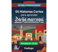 55 cuentos bilingües para aprender Darija marroquí para principiantes: Mejora tu vocabulario, lectura y comprensión escrita con ejercicios para estudiantes y adultos de nivel A1-A2
