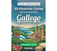 55 cuentos bilingües para aprender Gallego para principiantes: Mejora tu vocabulario, lectura y comprensión escrita con ejercicios para estudiantes y adultos de nivel A1-A2