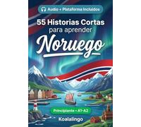 55 cuentos bilingües para aprender Noruego para principiantes: Mejora tu vocabulario, lectura y comprensión escrita con ejercicios para estudiantes y adultos de nivel A1-A2