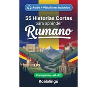 55 cuentos bilingües para aprender Rumano para principiantes: Mejora tu vocabulario, lectura y comprensión escrita con ejercicios para estudiantes y adultos de nivel A1-A2