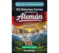 55 cuentos bilingües para mejorar tu Alemán para intermedios: Mejora tu vocabulario, lectura y comprensión escrita con ejercicios para estudiantes y adultos de nivel A2-B1