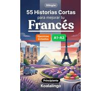 55 cuentos bilingües para mejorar tu francés para principiantes: Mejora tu vocabulario, lectura y comprensión escrita con ejercicios para estudiantes A1-A2