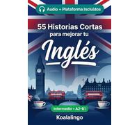 55 cuentos bilingües para mejorar tu ingles para intermedios: Mejora tu vocabulario, lectura y comprensión escrita con ejercicios para estudiantes y adultos de nivel A2-B1