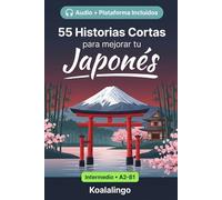 55 cuentos bilingües para mejorar tu Japonés para intermedios: Mejora tu vocabulario, lectura y comprensión escrita con ejercicios para estudiantes y adultos de nivel A2-B1