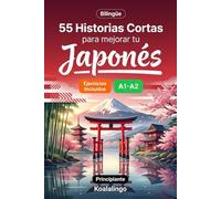 55 cuentos bilingües para mejorar tu japonés para principiantes: Mejora tu vocabulario, lectura y comprensión escrita con ejercicios para estudiantes de nivel A1-A2