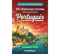 55 cuentos bilingües para mejorar tu portugués para principiantes: Mejora tu vocabulario, lectura y comprensión escrita con ejercicios para estudiantes de nivel A1-A2
