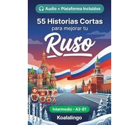 55 cuentos bilingües para mejorar tu Ruso para intermedios: Mejora tu vocabulario, lectura y comprensión escrita con ejercicios para estudiantes y adultos de nivel A2-B1
