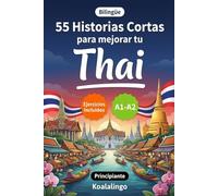 55 cuentos bilingües para mejorar tu tailandés para principiantes: Mejora tu vocabulario, lectura y comprensión escrita con ejercicios para estudiantes de nivel A1-A2