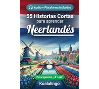 55 cuentos bilingües para principiantes para mejorar tu neerlandés: Mejora tu vocabulario, lectura y comprensión escrita con ejercicios para estudiantes de nivel A1-A2