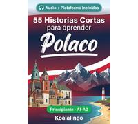55 cuentos bilingües para principiantes para mejorar tu polaco: Mejora tu vocabulario, lectura y comprensión escrita con ejercicios para estudiantes de nivel A1-A2