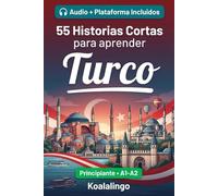 55 cuentos bilingües para principiantes para mejorar tu turco: Mejora tu vocabulario, lectura y comprensión escrita con ejercicios para estudiantes de nivel A1-A2